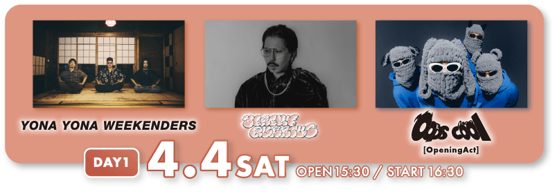 DAY1 4.4 STA YONA YONA WEEKENDERS/JeremyQuartus(Nulbarich) /oops cool (O.A.)/OPEN 15:30 / START 16:30 